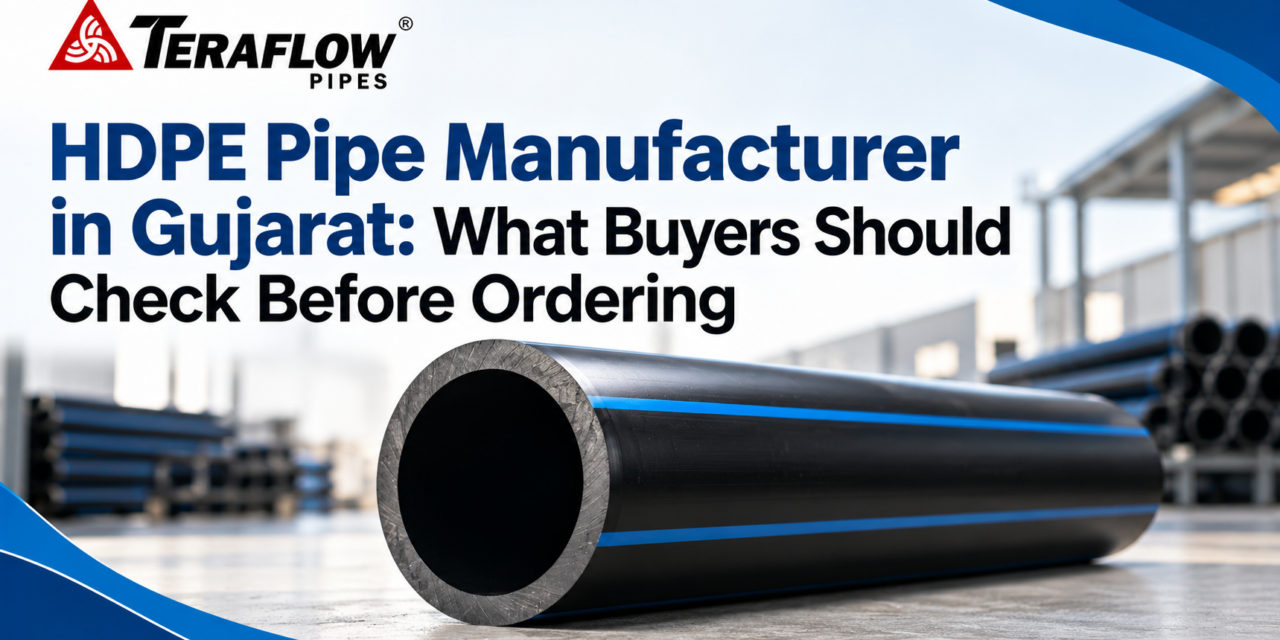 HDPE Pipe Manufacturer in Gujarat: What Buyers Should Check Before Ordering